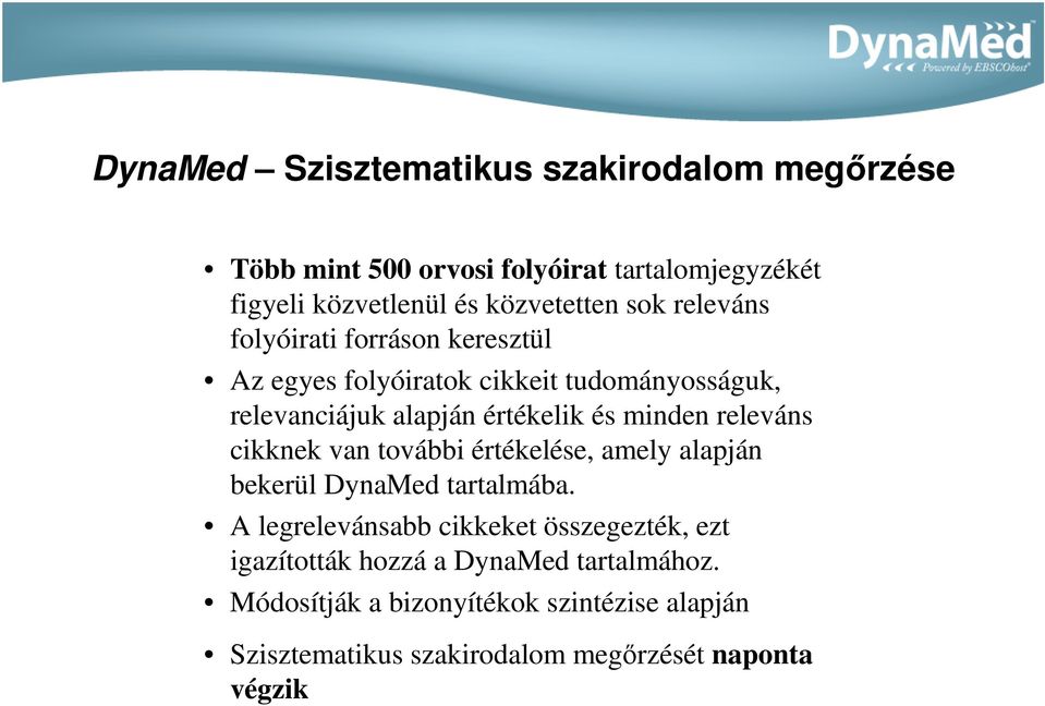 releváns cikknek van további értékelése, amely alapján bekerül DynaMed tartalmába.