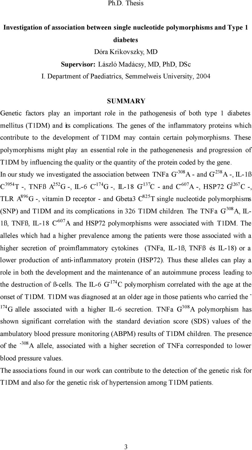 The genes of the inflammatory proteins which contribute to the development of T1DM may contain certain polymorphisms.