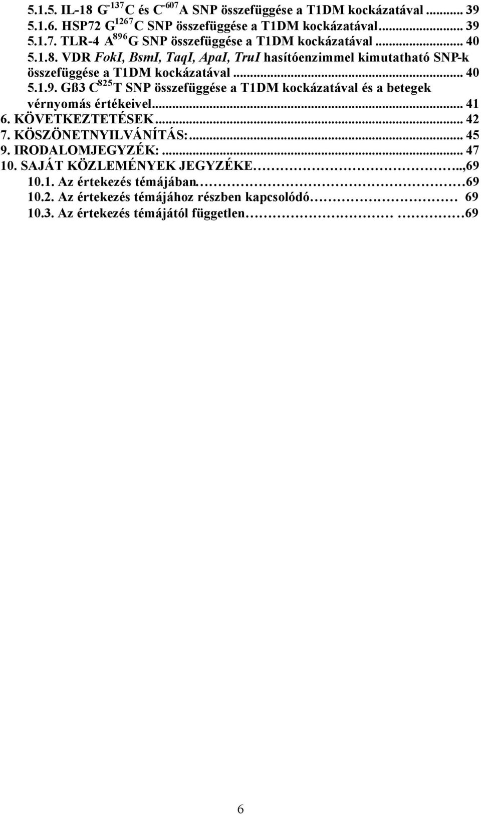 Gß3 C 825 T SNP összefüggése a T1DM kockázatával és a betegek vérnyomás értékeivel... 41 6. KÖVETKEZTETÉSEK... 42 7. KÖSZÖNETNYILVÁNÍTÁS:... 45 9. IRODALOMJEGYZÉK:.