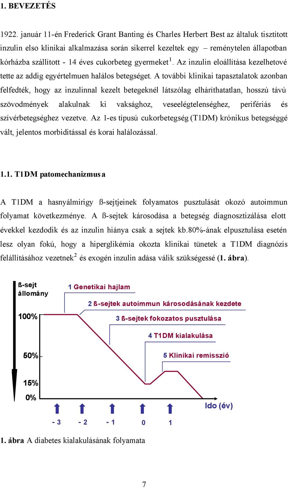 cukorbeteg gyermeket 1. Az inzulin eloállítása kezelhetové tette az addig egyértelmuen halálos betegséget.
