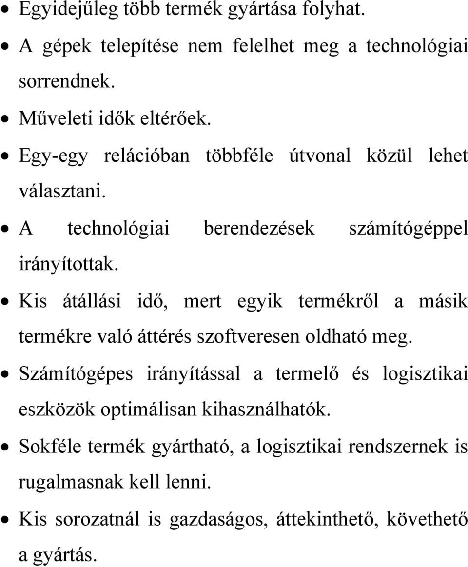 Kis átállási idő, mert egyik termékről a másik termékre való áttérés szoftveresen oldható meg.