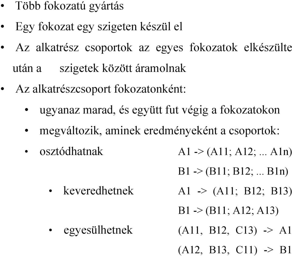 fokozatokon megváltozik, aminek eredményeként a csoportok: osztódhatnak A1 -> (A11; A12;... A1n) B1 -> (B11; B12;.