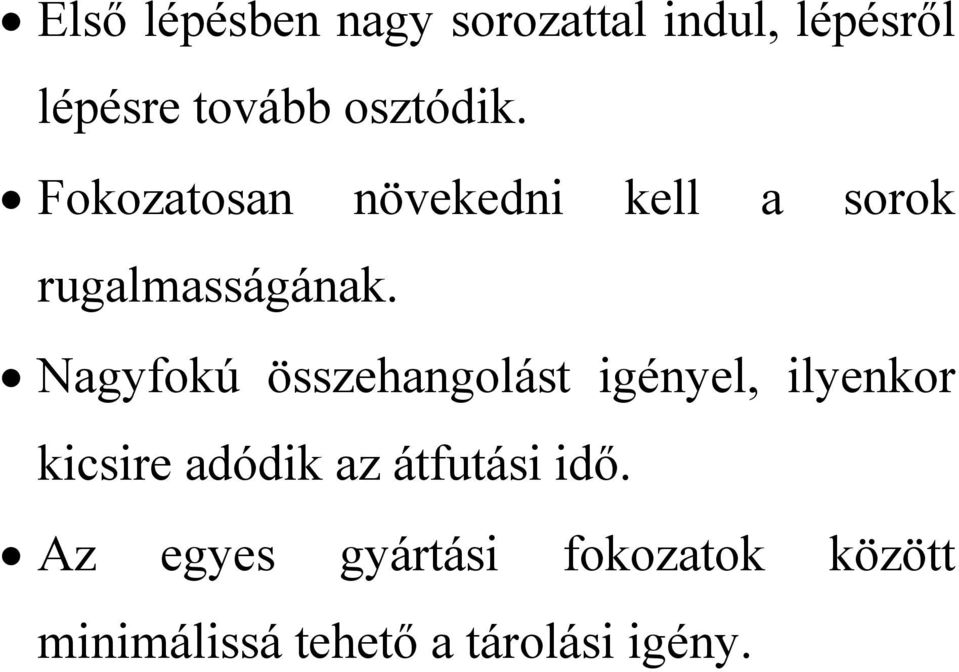 Nagyfokú összehangolást igényel, ilyenkor kicsire adódik az