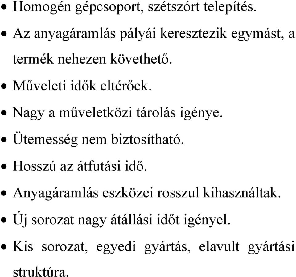 Műveleti idők eltérőek. Nagy a műveletközi tárolás igénye. Ütemesség nem biztosítható.