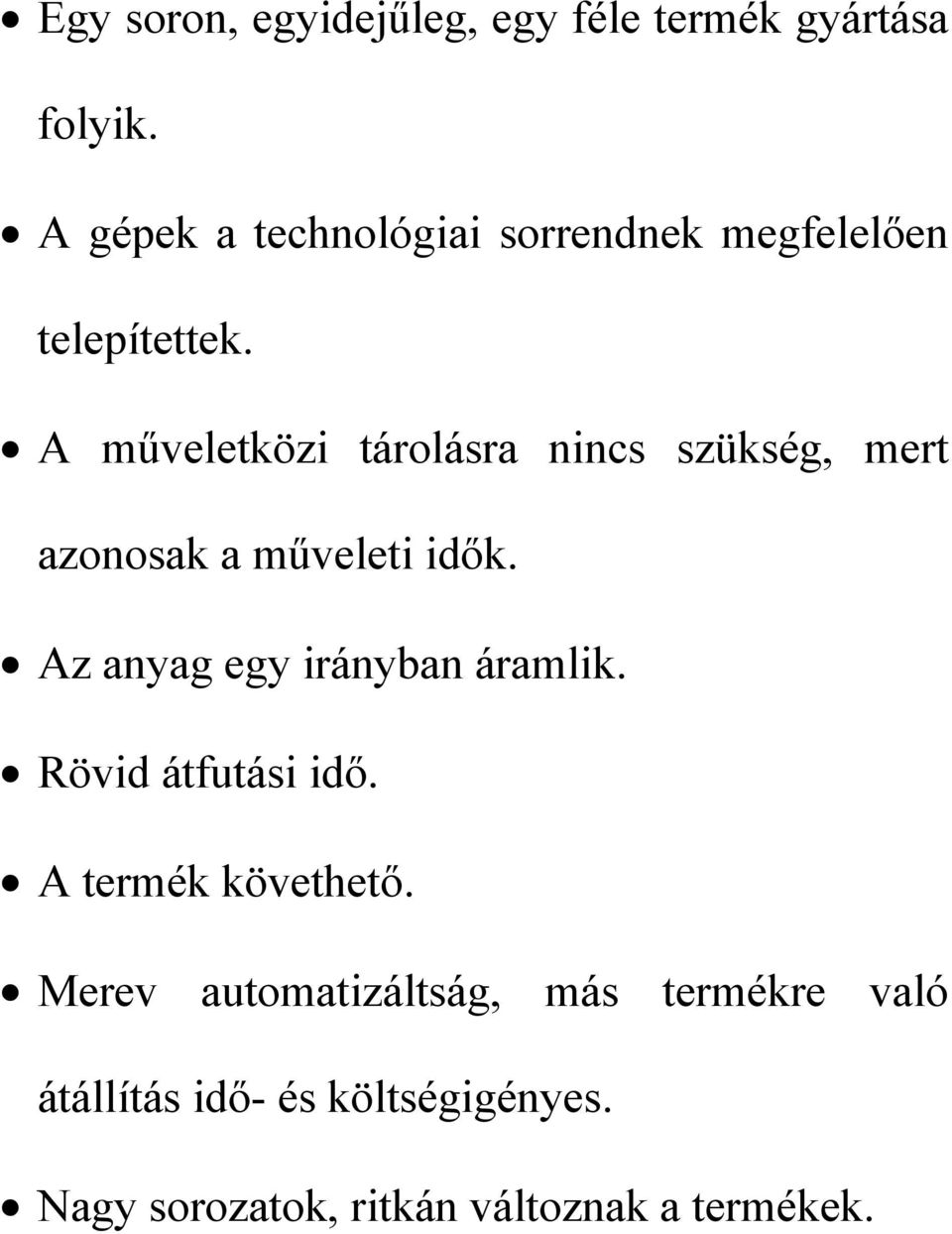 A műveletközi tárolásra nincs szükség, mert azonosak a műveleti idők.