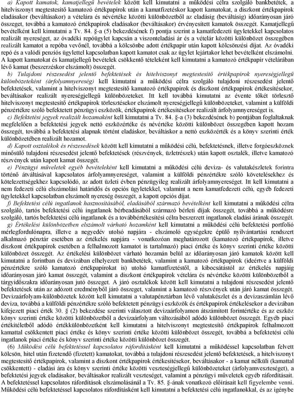 (beváltásakor) érvényesített kamatok összegét. Kamatjellegű bevételként kell kimutatni a Tv. 84.