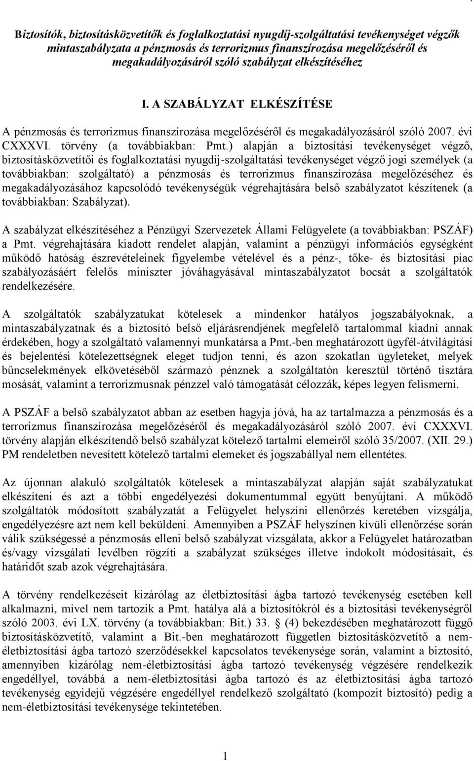) alapján a biztosítási tevékenységet végző, biztosításközvetítői és foglalkoztatási nyugdíj-szolgáltatási tevékenységet végző jogi személyek (a továbbiakban: szolgáltató) a pénzmosás és terrorizmus