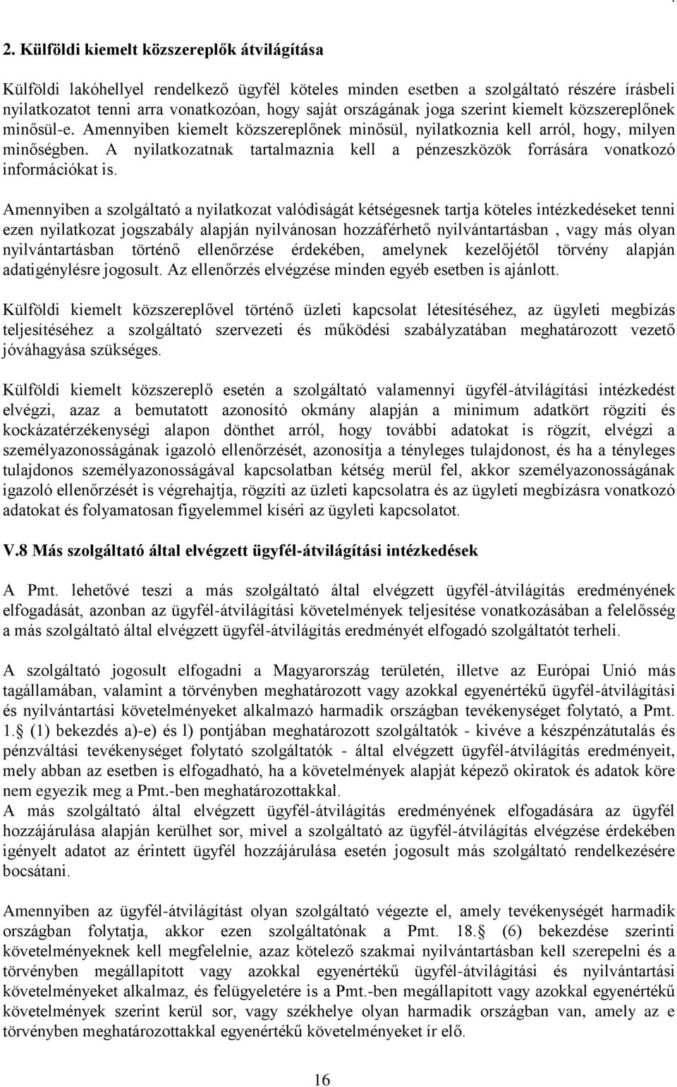 A nyilatkozatnak tartalmaznia kell a pénzeszközök forrására vonatkozó információkat is.