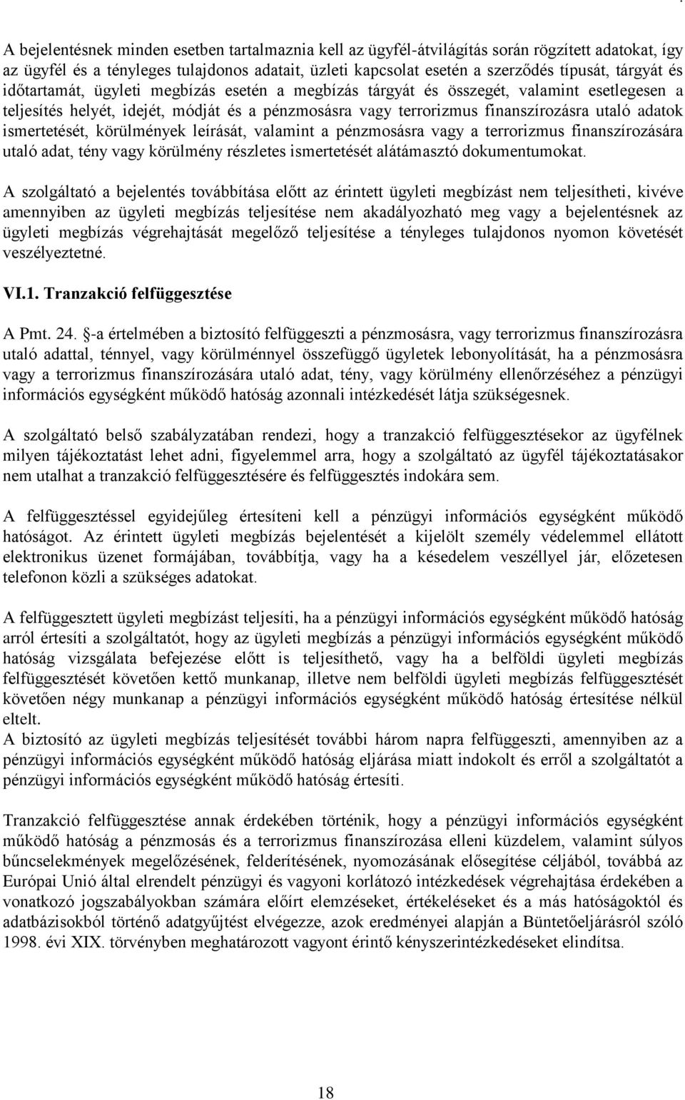 ismertetését, körülmények leírását, valamint a pénzmosásra vagy a terrorizmus finanszírozására utaló adat, tény vagy körülmény részletes ismertetését alátámasztó dokumentumokat.