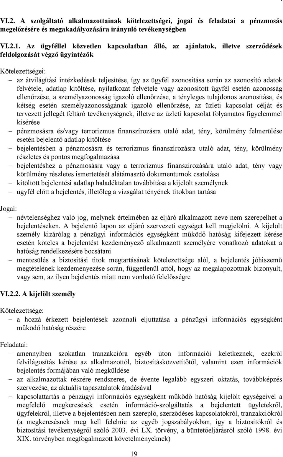 az azonosító adatok felvétele, adatlap kitöltése, nyilatkozat felvétele vagy azonosított ügyfél esetén azonosság ellenőrzése, a személyazonosság igazoló ellenőrzése, a tényleges tulajdonos