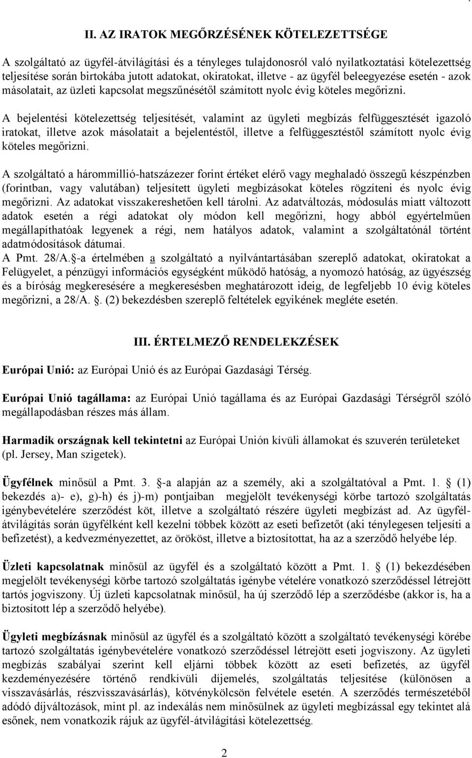A bejelentési kötelezettség teljesítését, valamint az ügyleti megbízás felfüggesztését igazoló iratokat, illetve azok másolatait a bejelentéstől, illetve a felfüggesztéstől számított nyolc évig
