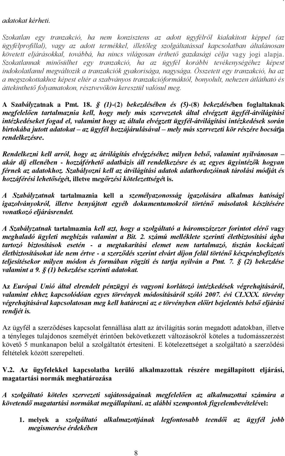eljárásokkal, továbbá, ha nincs világosan érthető gazdasági célja vagy jogi alapja.