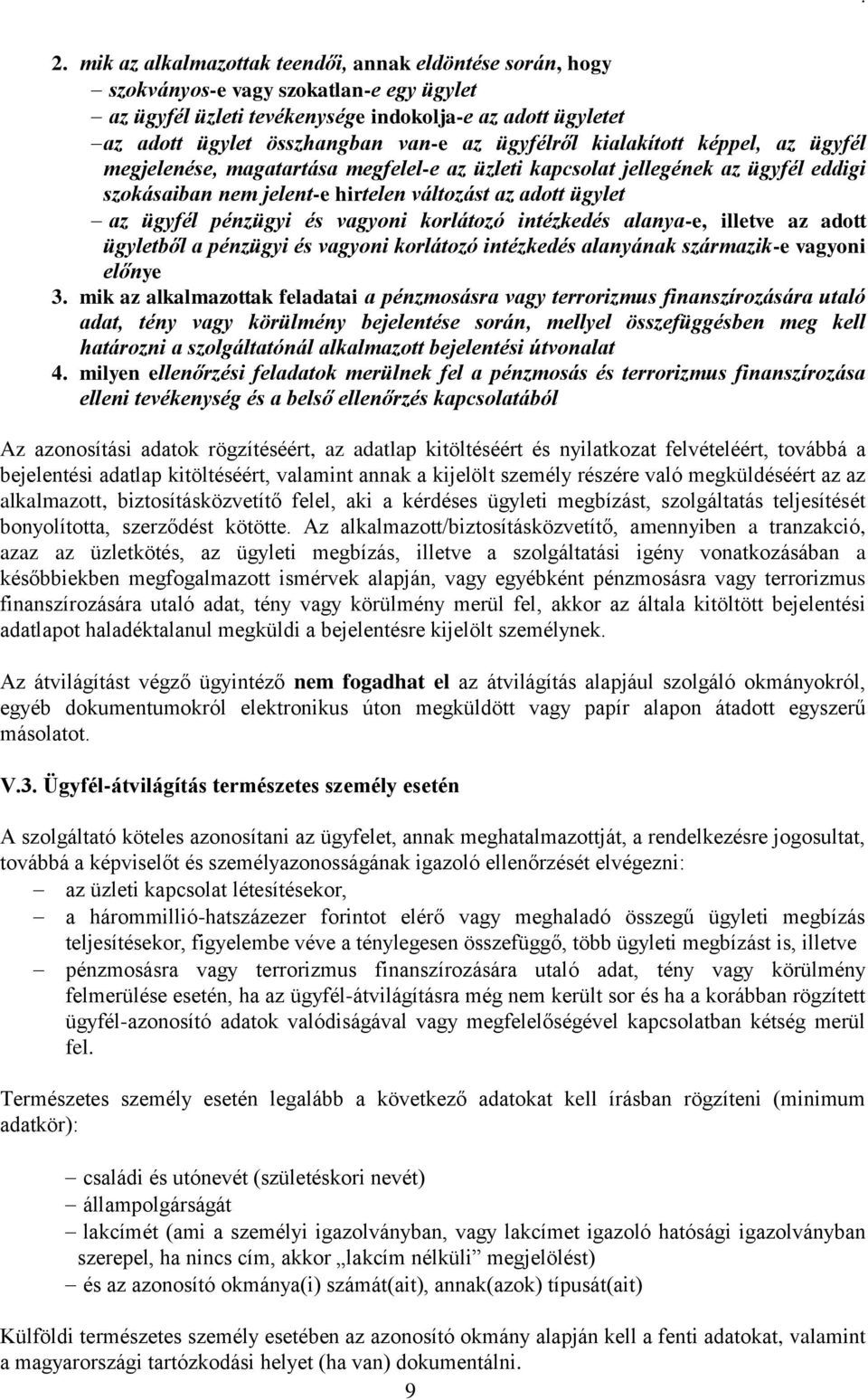 pénzügyi és vagyoni korlátozó intézkedés alanya-e, illetve az adott ügyletből a pénzügyi és vagyoni korlátozó intézkedés alanyának származik-e vagyoni előnye 3.