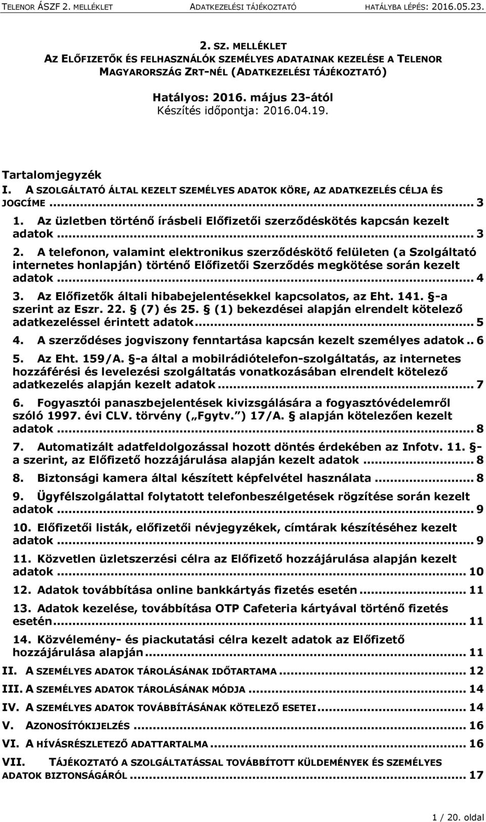 A telefonon, valamint elektronikus szerződéskötő felületen (a Szolgáltató internetes honlapján) történő Előfizetői Szerződés megkötése során kezelt adatok... 4 3.
