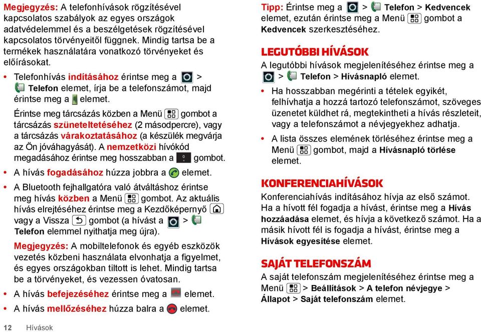 Érintse meg tárcsázás közben a Menü gombot a tárcsázás szüneteltetéséhez (2 másodpercre), vagy a tárcsázás várakoztatásához (a készülék megvárja az Ön jóváhagyását).