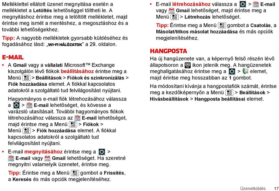 Tipp: A nagyobb mellékletek gyorsabb küldéséhez és fogadásához lásd: WI-FI HÁLÓZATOK a 29. oldalon.