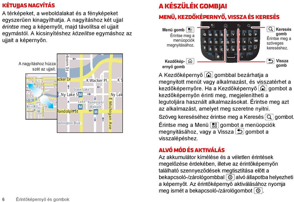 Ontario St É Clark St É Dearborn St Wacker Dr M M Ny Lake StM M K Randolph Üzenetküldés St K Ontario St K Ohio St K Grand Ave KP Piac hst phüzenetküldés St KRandolph 6 Érintőképernyő és gombok É