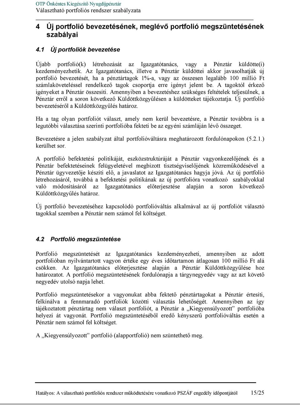csoportja erre igényt jelent be. A tagoktól érkező igényeket a Pénztár összesíti.