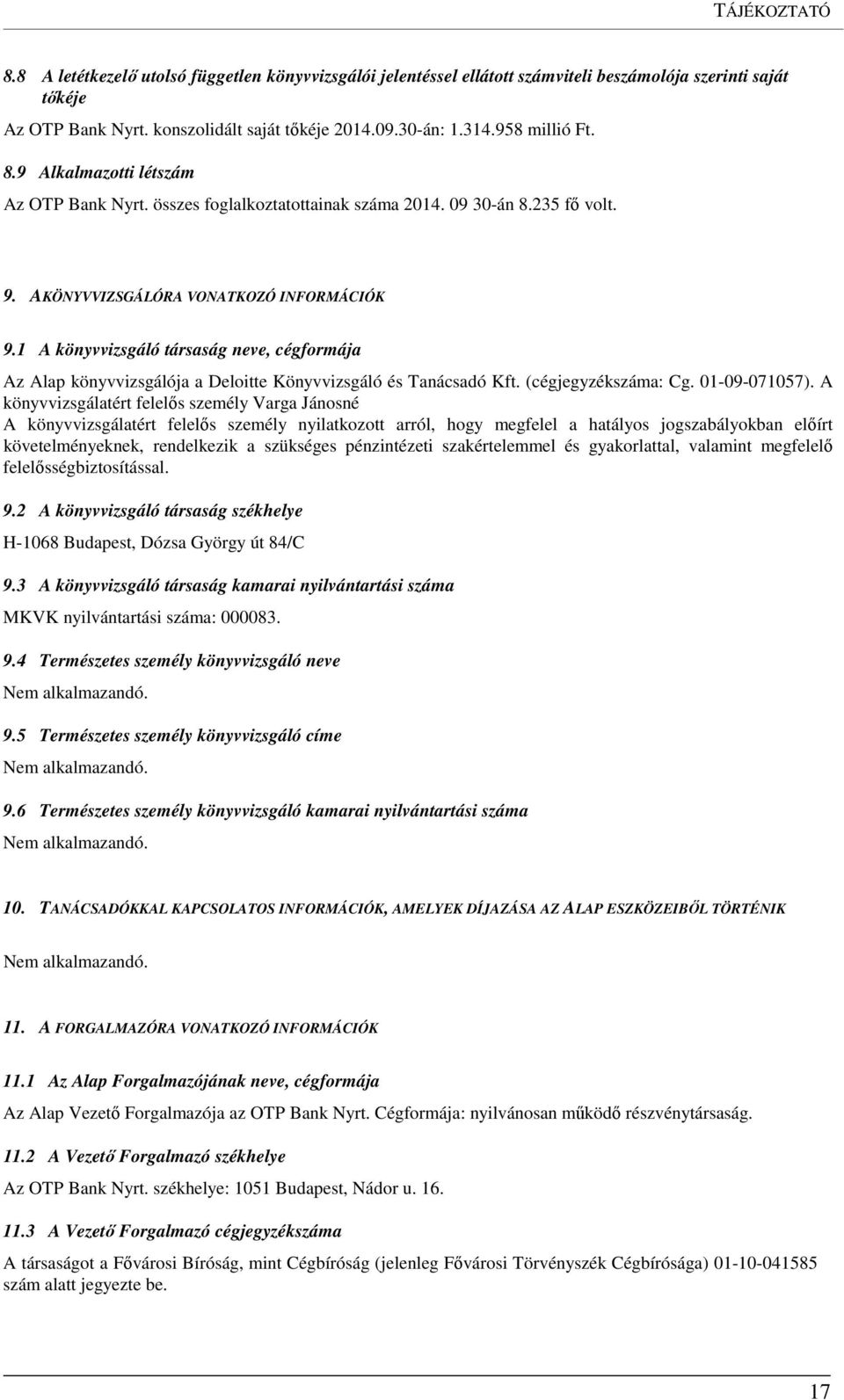 1 A könyvvizsgáló társaság neve, cégformája Az Alap könyvvizsgálója a Deloitte Könyvvizsgáló és Tanácsadó Kft. (cégjegyzékszáma: Cg. 01-09-071057).