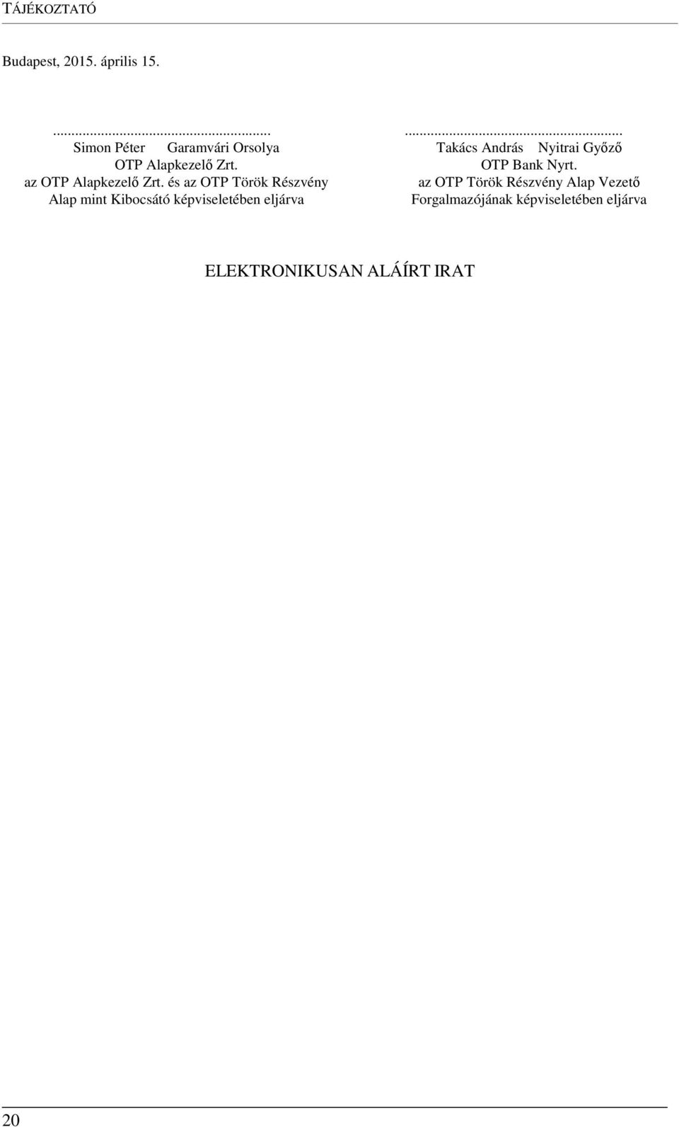 és az OTP Török Részvény Alap mint Kibocsátó képviseletében eljárva.