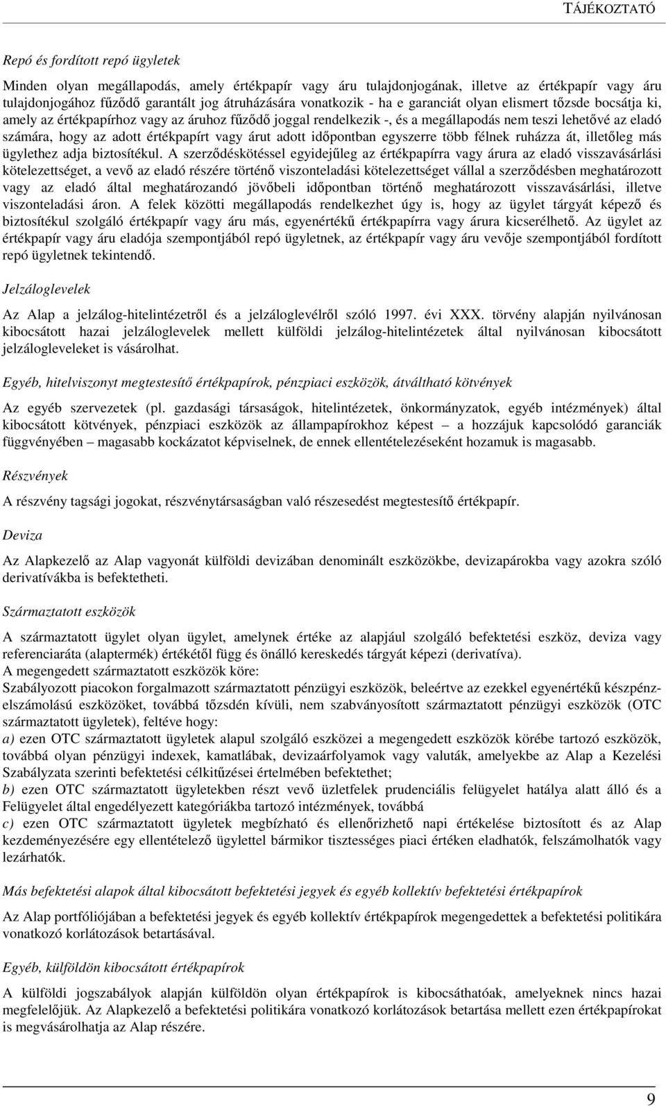 értékpapírt vagy árut adott időpontban egyszerre több félnek ruházza át, illetőleg más ügylethez adja biztosítékul.