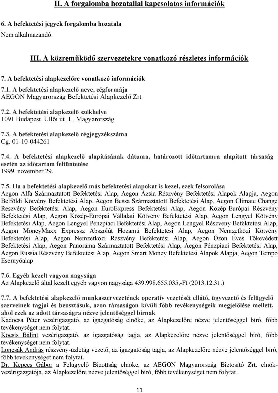 A befektetési alapkezelő székhelye 1091 Budapest, Üllői út. 1., Magyarország 7.3. A befektetési alapkezelő cégjegyzékszáma Cg. 01-10-044