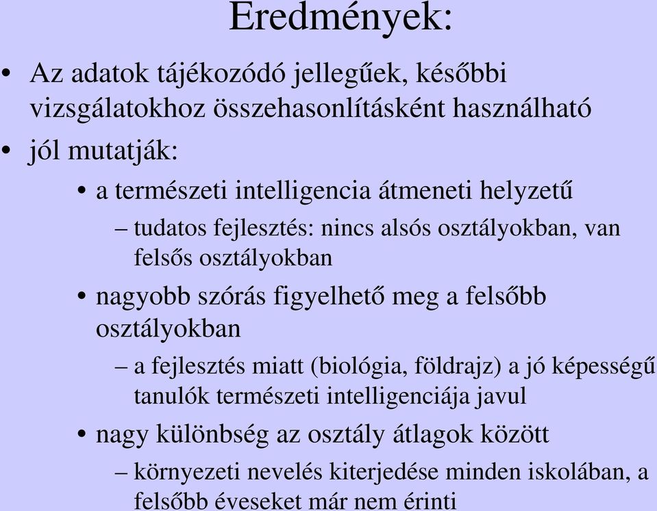 szórás figyelhető meg a felsőbb osztályokban a fejlesztés miatt (biológia, földrajz) a jó képességű tanulók természeti