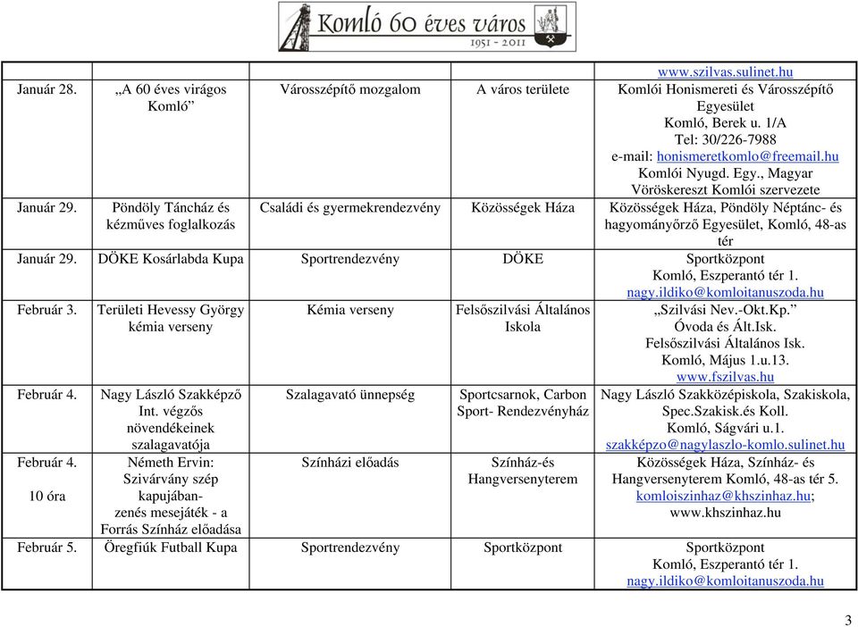 sület Komló, Berek u. 1/A Tel: 30/226-7988 e-mail: honismeretkomlo@freemail.hu Komlói Nyugd. Egy.