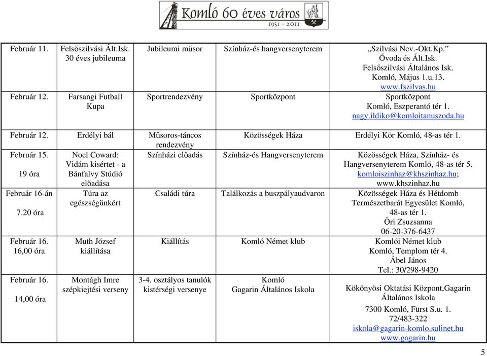 Noel Coward: Vidám kisértet - a 19 óra Bánfalvy Stúdió el adása Február 16-án 7.20 óra Február 16. 16,00 óra Február 16.