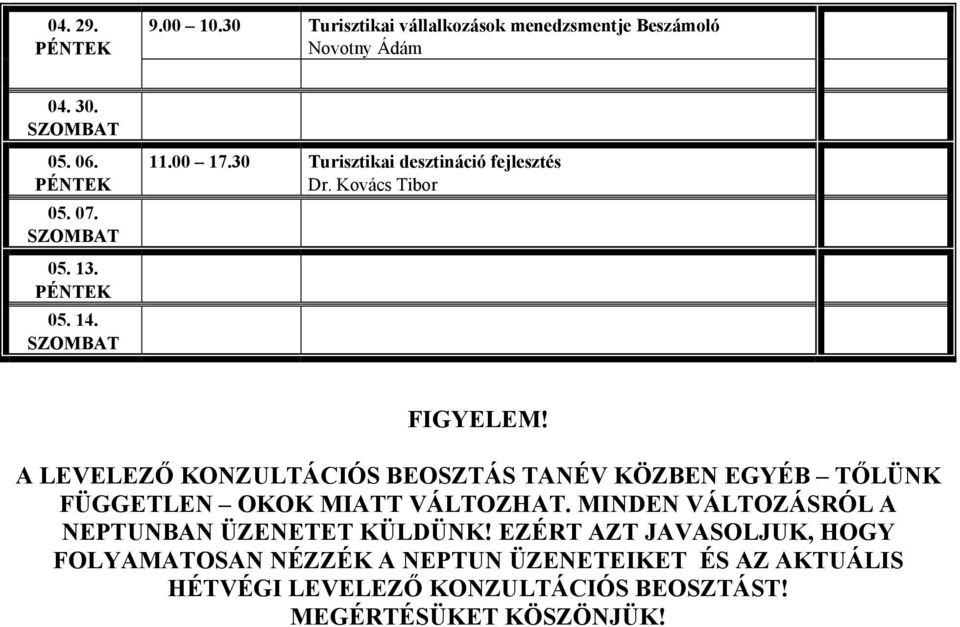 A LEVELEZŐ KONZULTÁCIÓS BEOSZTÁS TANÉV KÖZBEN EGYÉB TŐLÜNK FÜGGETLEN OKOK MIATT VÁLTOZHAT.