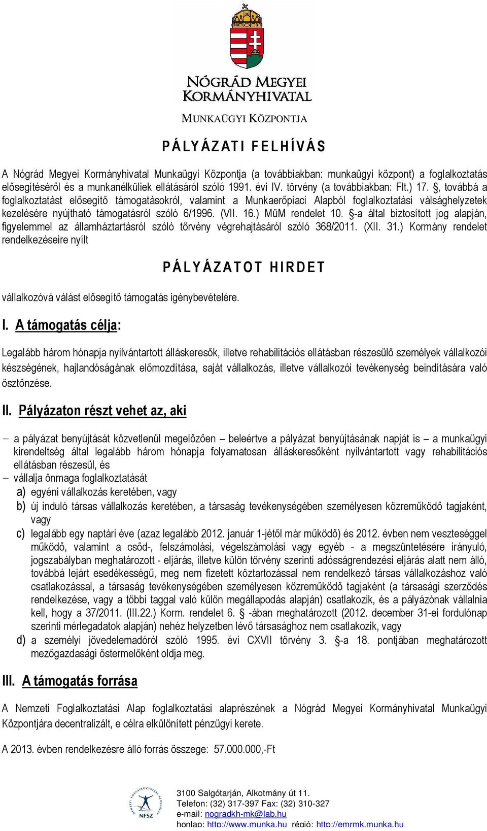 , továbbá a foglalkoztatást elősegítő támogatásokról, valamint a Munkaerőpiaci Alapból foglalkoztatási válsághelyzetek kezelésére nyújtható támogatásról szóló 6/1996. (VII. 16.) MüM rendelet 10.
