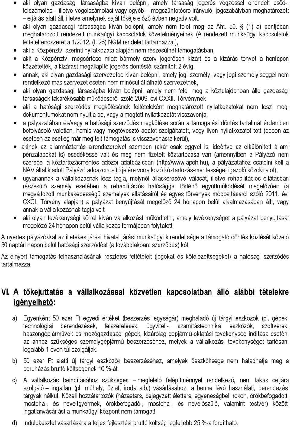 (1) a) pontjában meghatározott rendezett munkaügyi kapcsolatok követelményeinek (A rendezett munkaügyi kapcsolatok feltételrendszerét a 1/2012. (I. 26) NGM rendelet tartalmazza.), aki a Közpénztv.