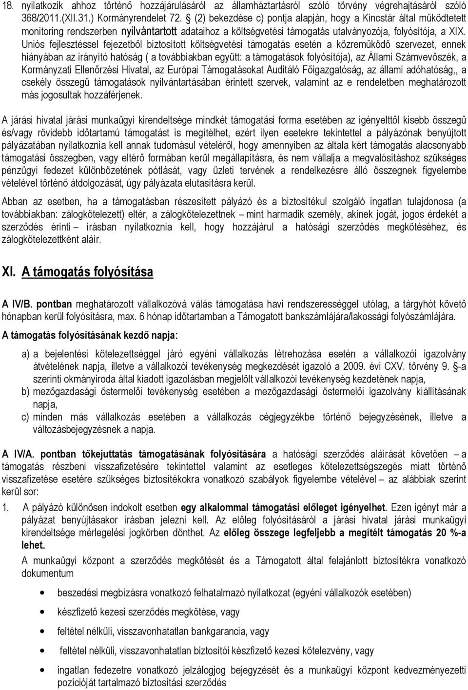 Uniós fejlesztéssel fejezetből biztosított költségvetési támogatás esetén a közreműködő szervezet, ennek hiányában az irányító hatóság ( a továbbiakban együtt: a támogatások folyósítója), az Állami