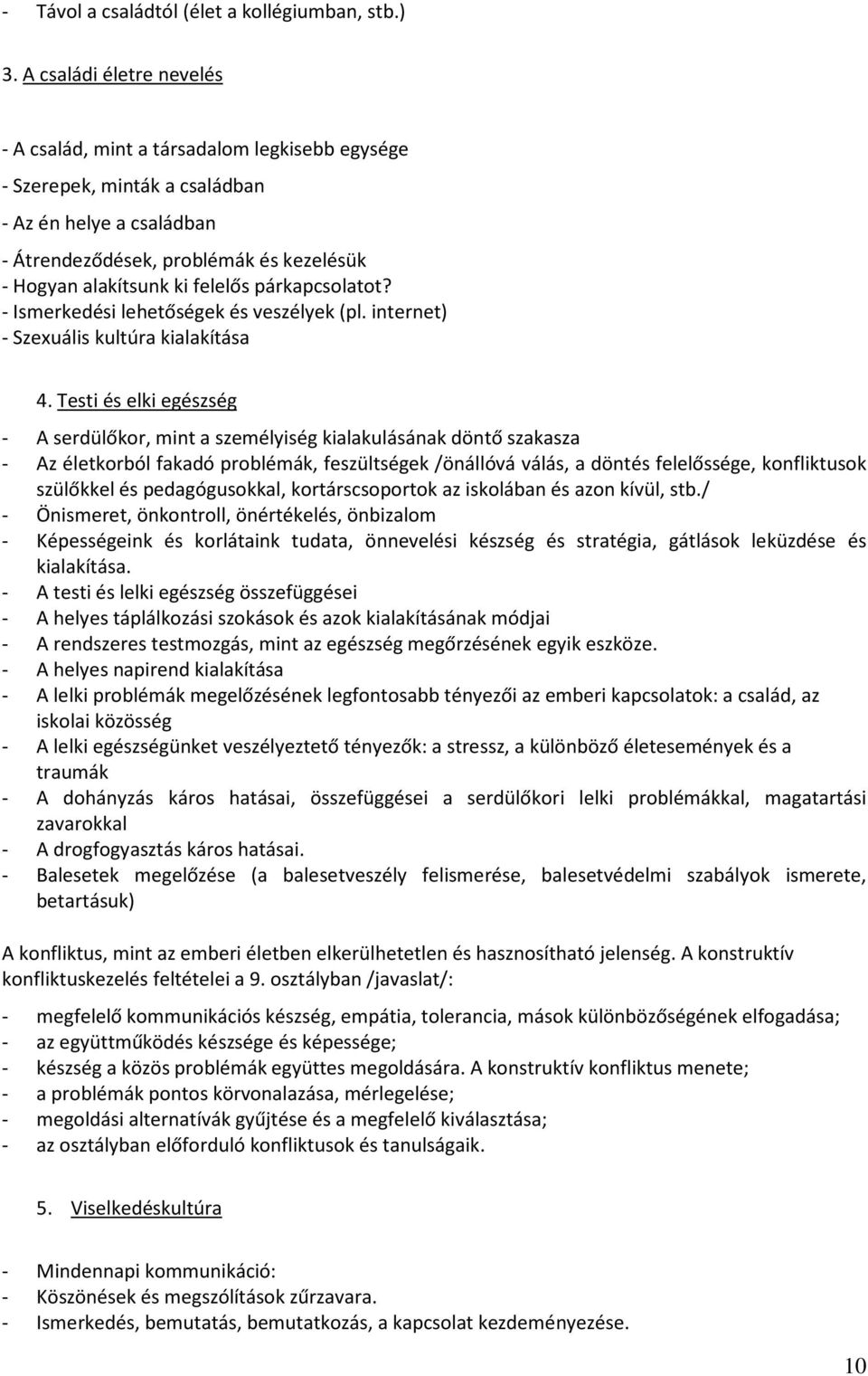 felelős párkapcsolatot? - Ismerkedési lehetőségek és veszélyek (pl. internet) - Szexuális kultúra kialakítása 4.