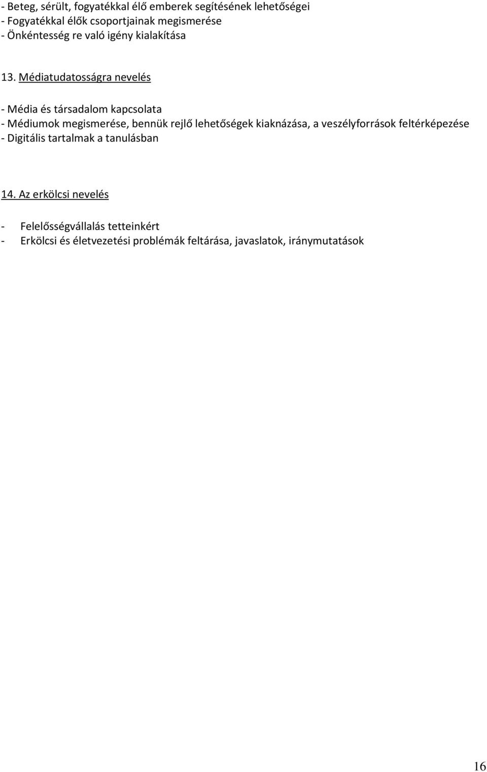 Médiatudatosságra nevelés - Média és társadalom kapcsolata - Médiumok megismerése, bennük rejlő lehetőségek