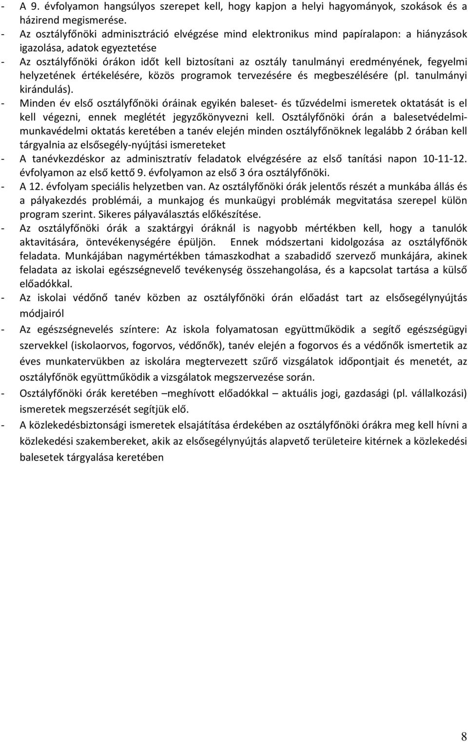 eredményének, fegyelmi helyzetének értékelésére, közös programok tervezésére és megbeszélésére (pl. tanulmányi kirándulás).