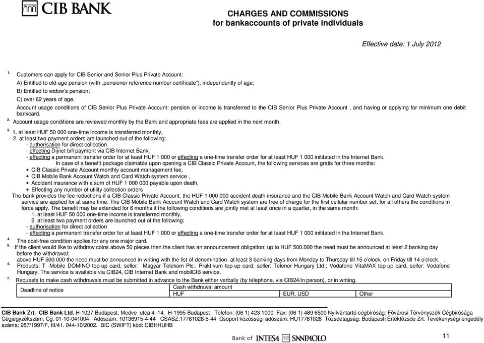 Account usage conditions of CIB Senior Plus Private Account: pension or income is transferred to the CIB Senior Plus Private Account, and having or applying for minimum one debit bankcard.