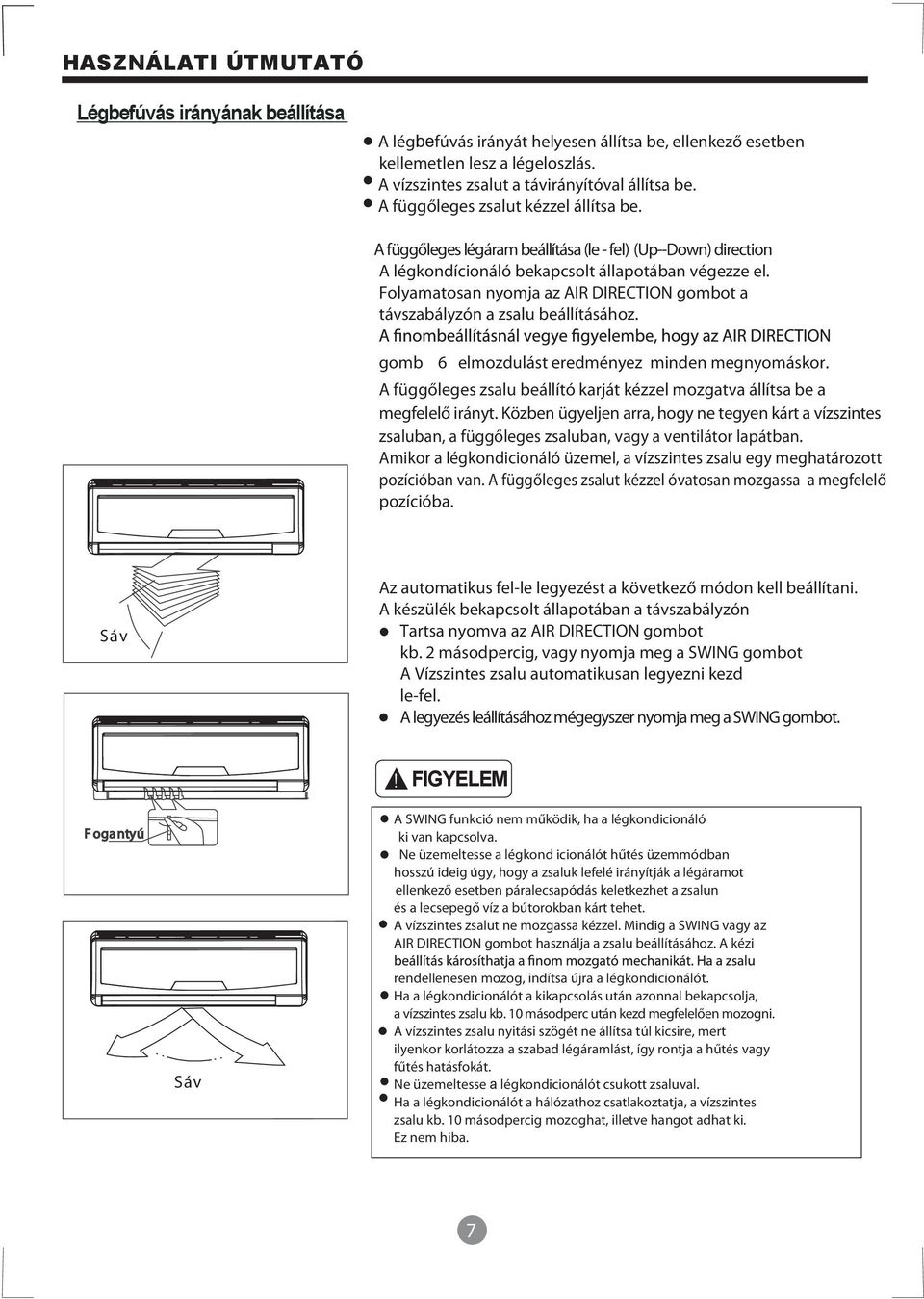 Folyamatosan nyomja az AIR DIRECTION gombot a távszabályzón a zsalu beállításához. gomb 6 elmozdulást eredményez minden megnyomáskor.