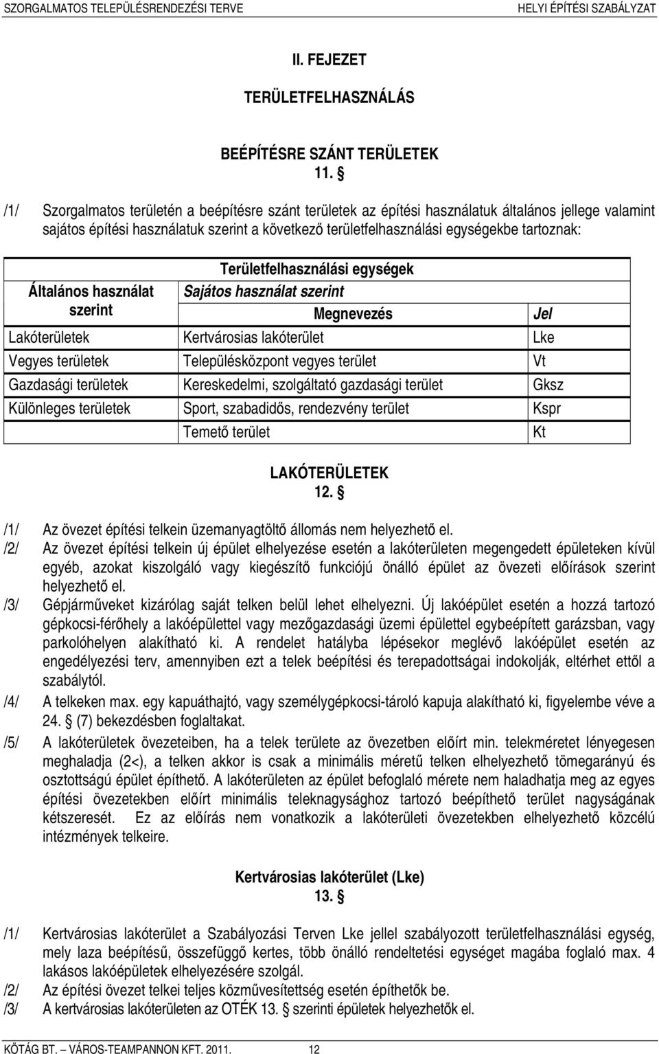 Területfelhasználási egységek Általános használat Sajátos használat szerint szerint Megnevezés Jel Lakóterületek Kertvárosias lakóterület Lke Vegyes területek Településközpont vegyes terület Vt