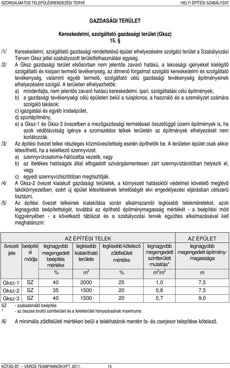 /2/ A Gksz gazdasági terület elsősorban nem jelentős zavaró hatású, a lakossági igényeket kielégítő szolgáltató és kisipari termelő tevékenység, az átmenő forgalmat szolgáló kereskedelmi és