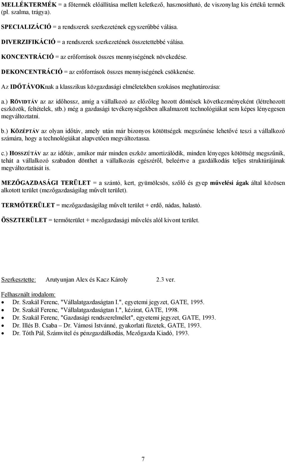 Az IDŐTÁVOKnak a klasszikus közgazdasági elméletekben szokásos meghatározása: a.