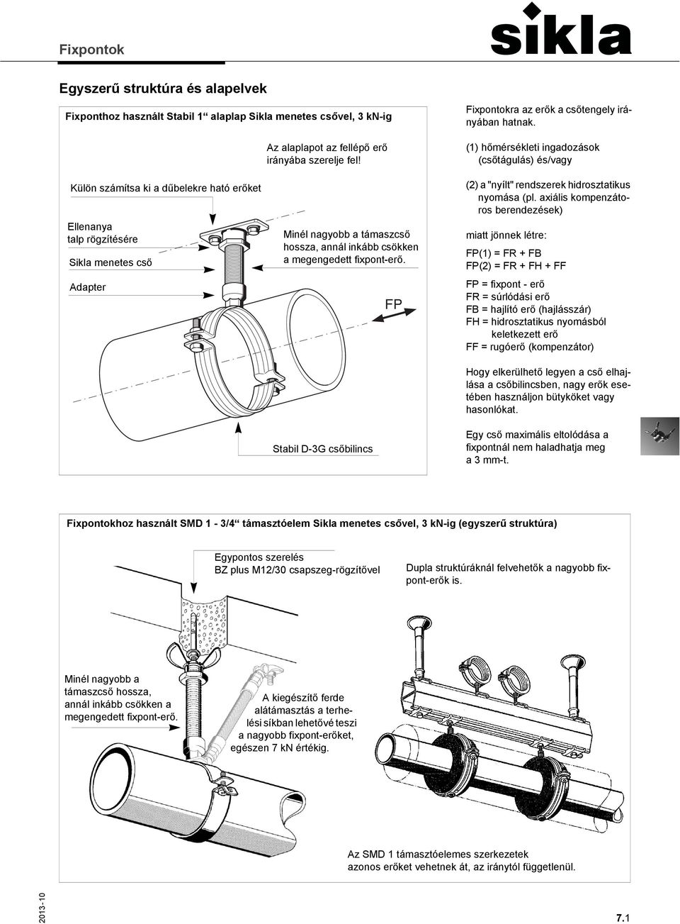 a megengedett fixpont-erő. Stabil D-3G csőbilincs FP (2) a "nyílt" rendszerek hidrosztatikus nyomása (pl.