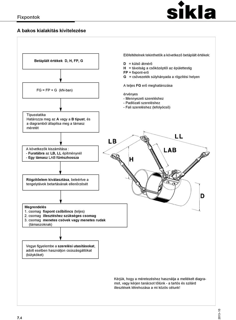 Típusstatika Határozza meg az A vagy a B típust, és a diagramból állapítsa meg a támasz méretét A következők kiszámítása : - Furatábra az LB, LL építménynél - Egy támasz LAB fűrészhossza Rögzítőelem