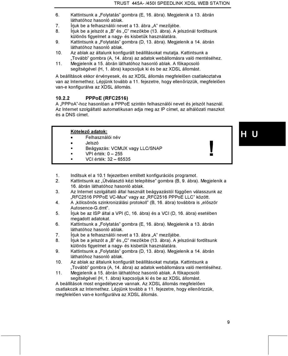 Az ablak az általunk konfigurált beállításokat mutatja. Kattintsunk a Tovább gombra (A, 14. ábra) az adatok webállomásra való mentéséhez. 11. Megjelenik a 15. ábrán láthatóhoz hasonló ablak.