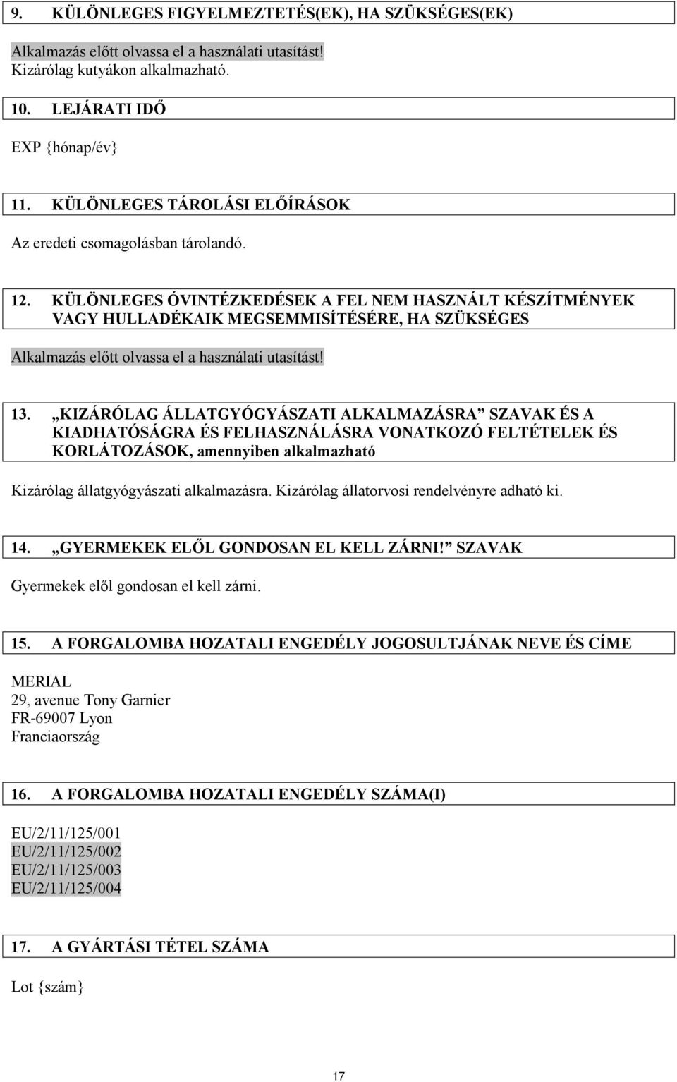 KÜLÖNLEGES ÓVINTÉZKEDÉSEK A FEL NEM HASZNÁLT KÉSZÍTMÉNYEK VAGY HULLADÉKAIK MEGSEMMISÍTÉSÉRE, HA SZÜKSÉGES Alkalmazás előtt olvassa el a használati utasítást! 13.