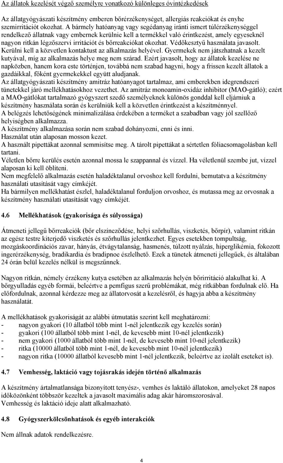 és bőrreakciókat okozhat. Védőkesztyű használata javasolt. Kerülni kell a közvetlen kontaktust az alkalmazás helyével.