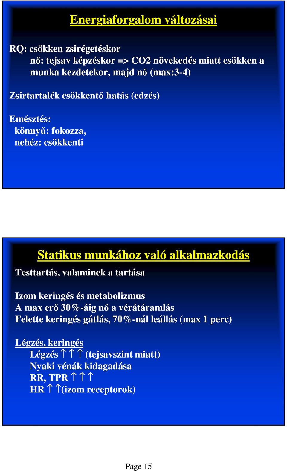 alkalmazkodás Testtartás, valaminek a tartása Izom keringés és metabolizmus A max erő 30%-áig nő a vérátáramlás Felette keringés