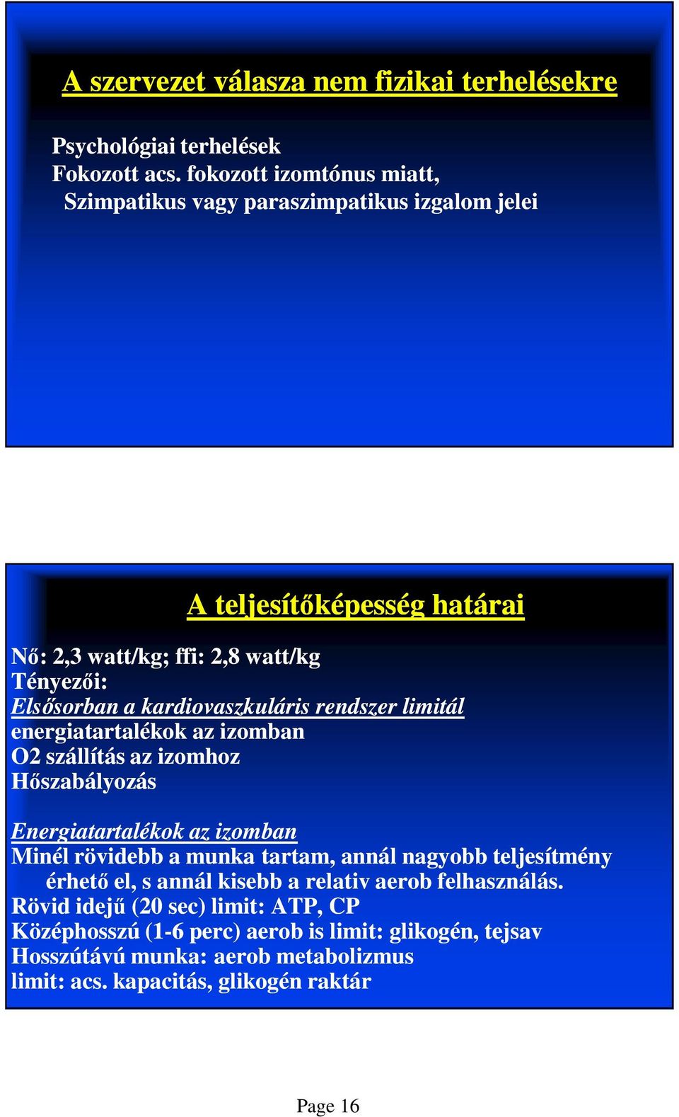 kardiovaszkuláris rendszer limitál energiatartalékok az izomban O2 szállítás az izomhoz Hőszabályozás Energiatartalékok az izomban Minél rövidebb a munka tartam,