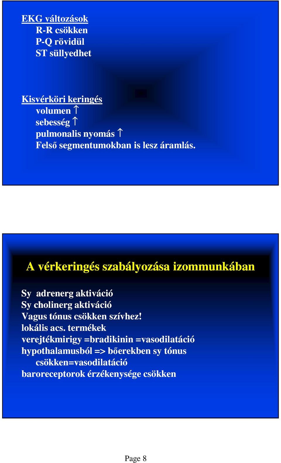 A vérkeringés szabályozása izommunkában Sy adrenerg aktiváció Sy cholinerg aktiváció Vagus tónus csökken