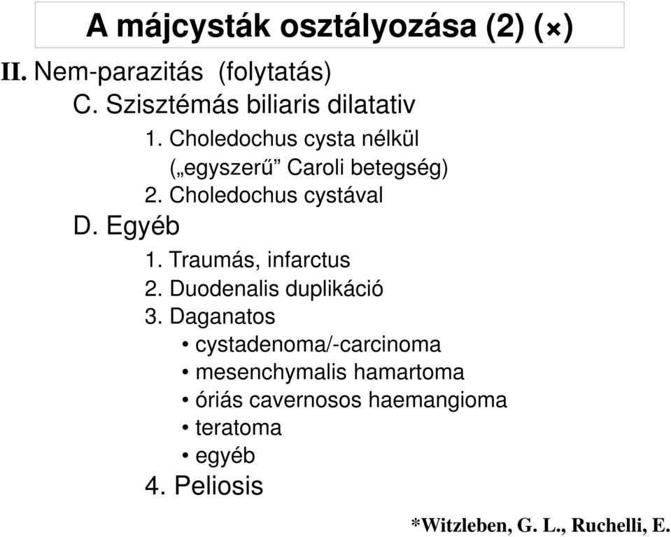 Choledochus cystával D. Egyéb 1. Traumás, infarctus 2. Duodenalis duplikáció 3.